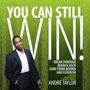 You Can Still Win! by Andre Taylor